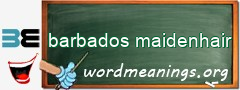 WordMeaning blackboard for barbados maidenhair